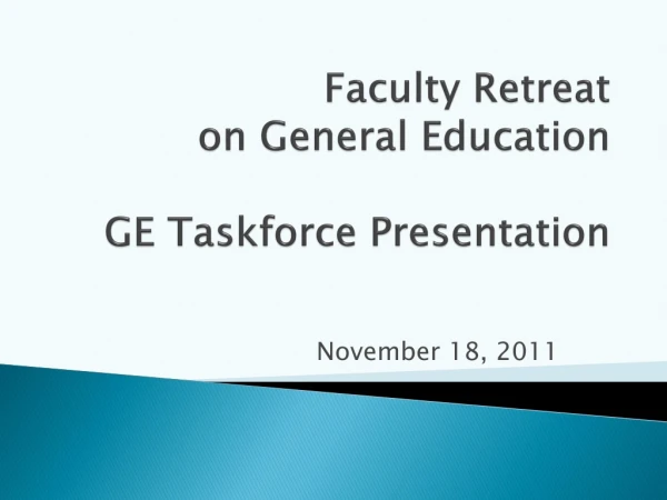 Faculty Retreat on General Education GE Taskforce Presentation
