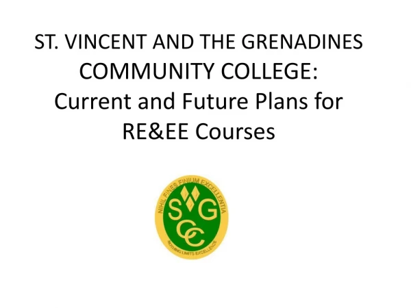 ST. VINCENT AND THE GRENADINES COMMUNITY COLLEGE: Current and Future Plans for RE&amp;EE Courses