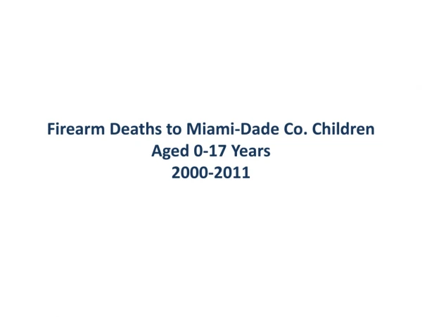 Firearm Deaths to Miami-Dade Co. Children Aged 0-17 Years 2000-2011