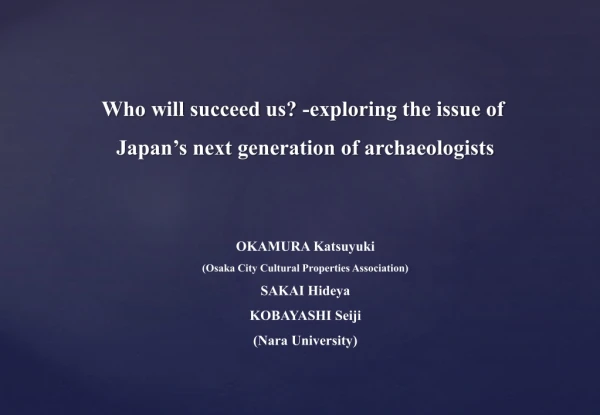 Who will succeed us? -exploring the issue of Japan’s next generation of archaeologists