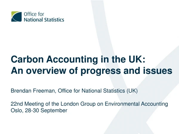 Carbon Accounting in the UK: An overview of progress and issues