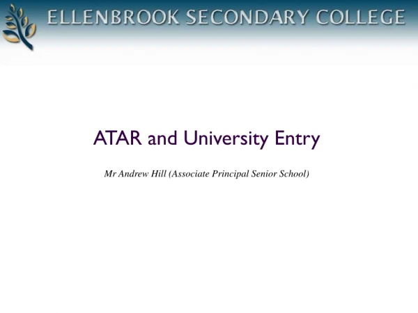 ATAR and University Entry Mr Andrew Hill (Associate Principal Senior School)