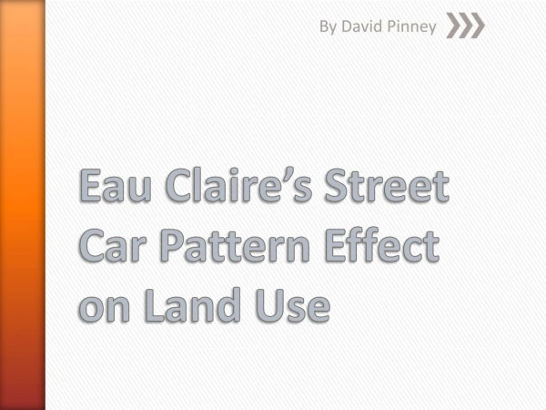Eau Claire’s Street Car Pattern Effect on Land Use