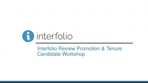 Interfolio Review Promotion &amp; Tenure Candidate Workshop