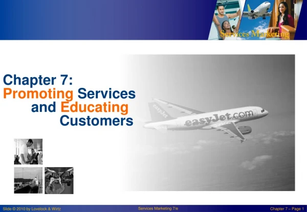 Chapter 7: Promoting Services 	and Educating 		 Customers
