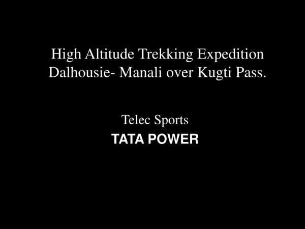 High Altitude Trekking Expedition Dalhousie- Manali over Kugti Pass.