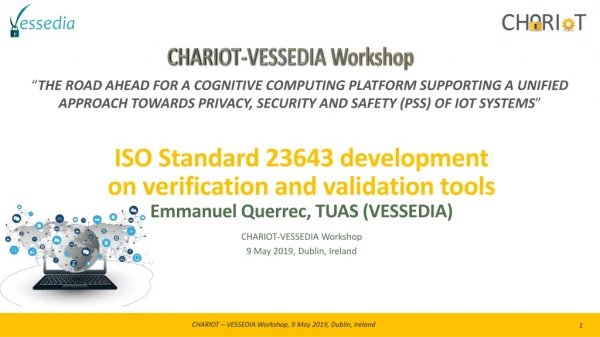 CHARIOT-VESSEDIA Workshop 9 May 2019, Dublin, Ireland