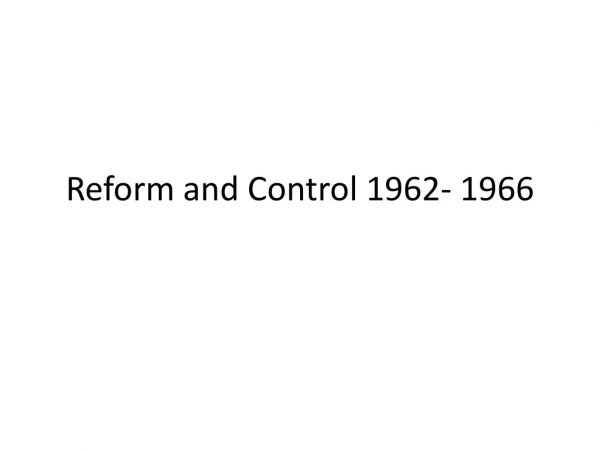 Reform and Control 1962- 1966
