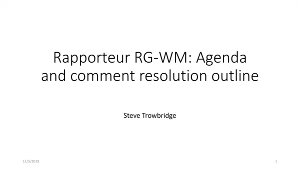 Rapporteur RG-WM: Agenda and comment resolution outline