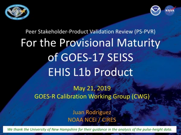May 21, 2019 GOES-R Calibration Working Group (CWG) Juan Rodriguez NOAA NCEI / CIRES