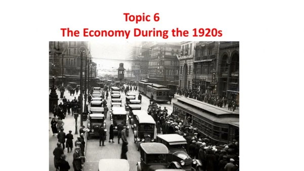 Topic 6 The Economy During the 1920s