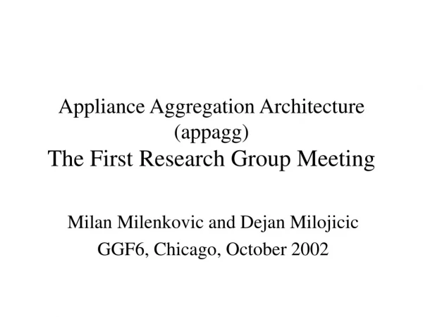 Appliance Aggregation Architecture (appagg) The First Research Group Meeting