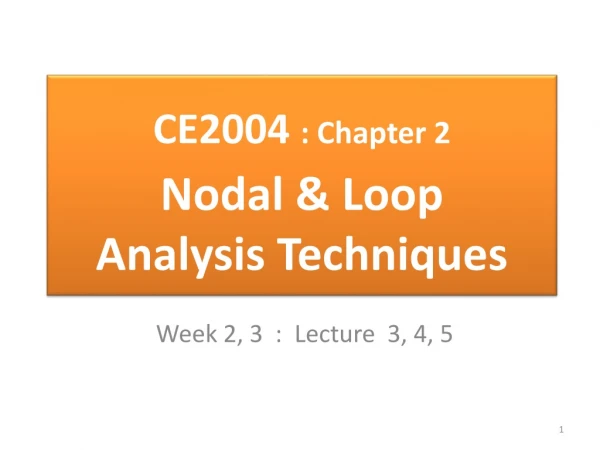CE2004 : Chapter 2 Nodal &amp; Loop Analysis Techniques