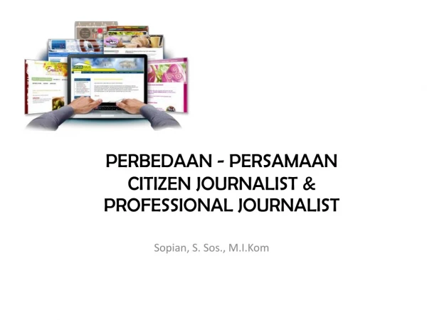 PERBEDAAN - PERSAMAAN Citizen journalisT &amp; Professional Journalist