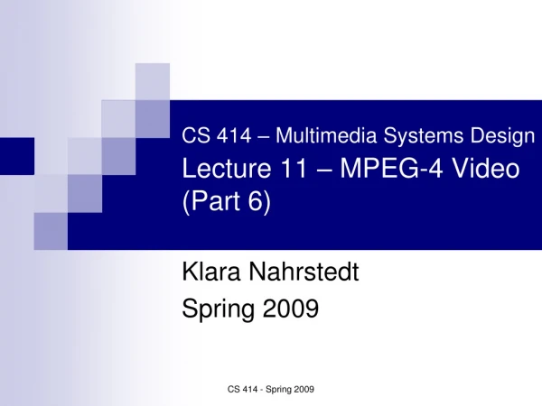 CS 414 – Multimedia Systems Design Lecture 11 – MPEG-4 Video (Part 6)