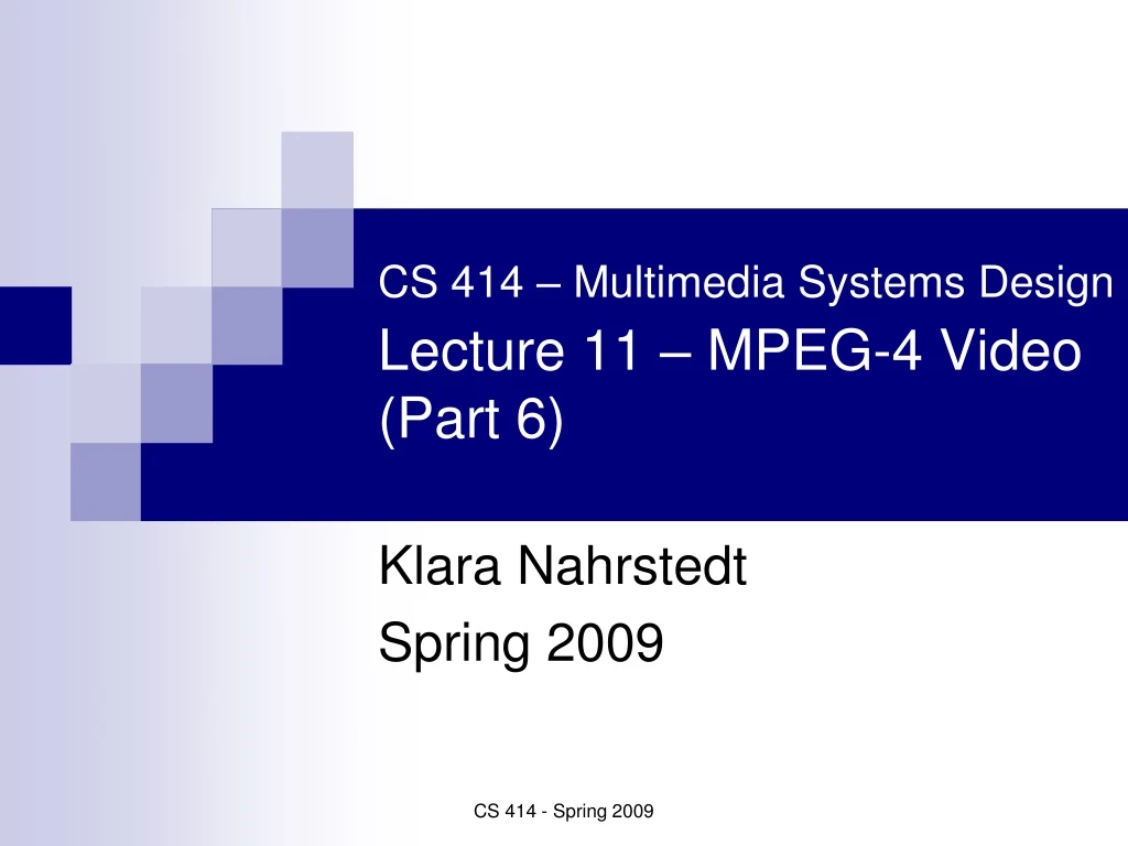 cs 414 multimedia systems design lecture 11 mpeg 4 video part 6