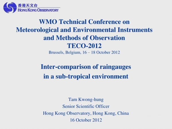 Inter-comparison of raingauges in a sub-tropical environment Tam Kwong-hung