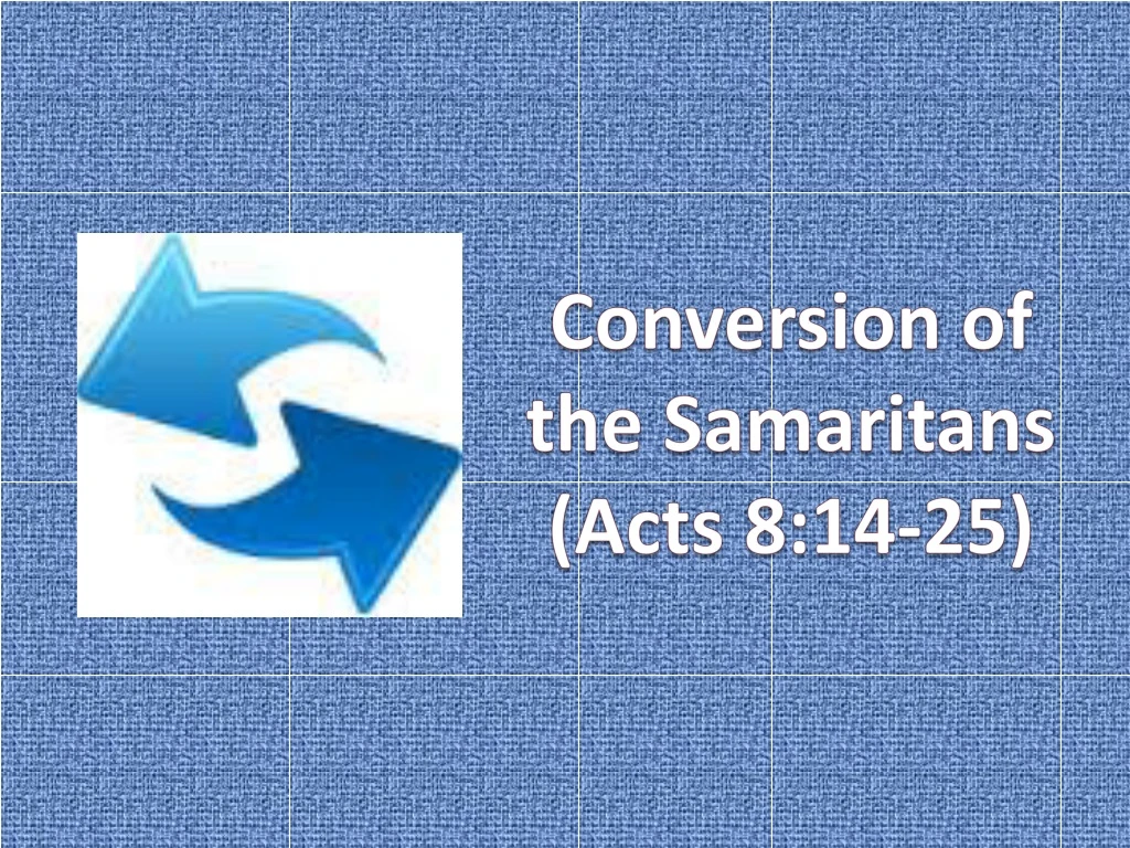 conversion of the samaritans acts 8 14 25