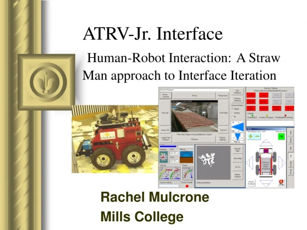 ATRV-Jr. Interface Human-Robot Interaction: A Straw Man approach to Interface Iteration