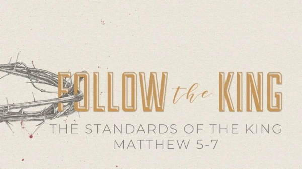 THE STANDARDS OF THE KING MATTHEW 5-7