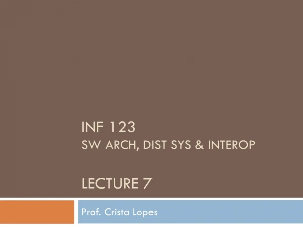INF 123 SW Arch, dist sys &amp; interop Lecture 7