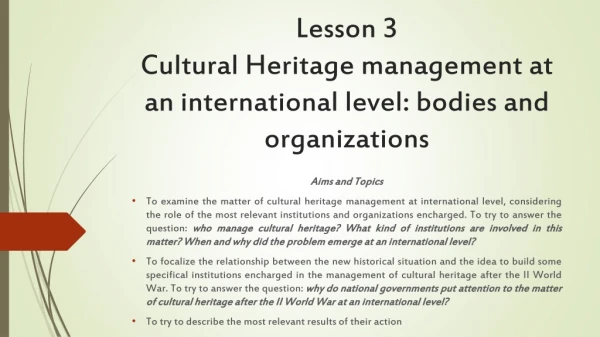 Lesson 3 Cultural Heritage management at an international level : bodies and organizations