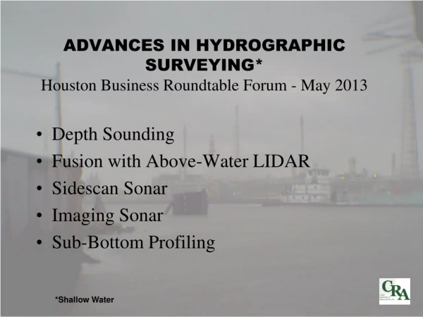 ADVANCES IN HYDROGRAPHIC SURVEYING* Houston Business Roundtable Forum - May 2013