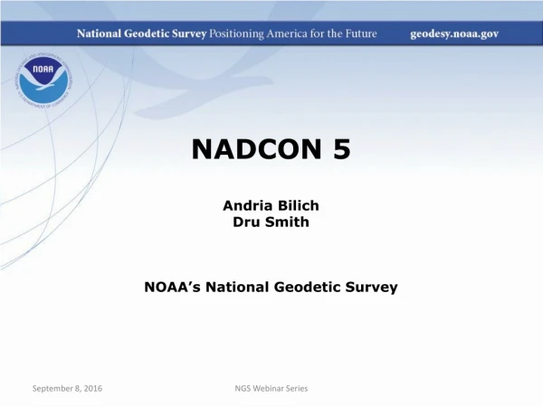 NADCON 5 Andria Bilich Dru Smith NOAA’s National Geodetic Survey