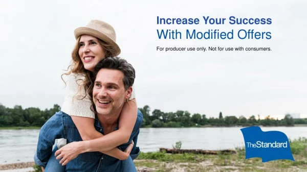 Increase Your Success With Modified Offers For producer use only. Not for use with consumers.