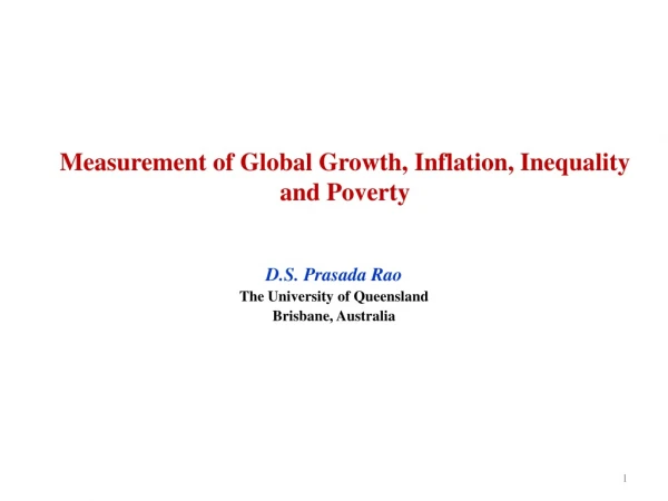 Measurement of Global Growth , Inflation, Inequality and Poverty