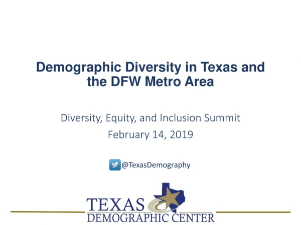 Demographic Diversity in Texas and the DFW Metro Area Diversity, Equity , and Inclusion Summit