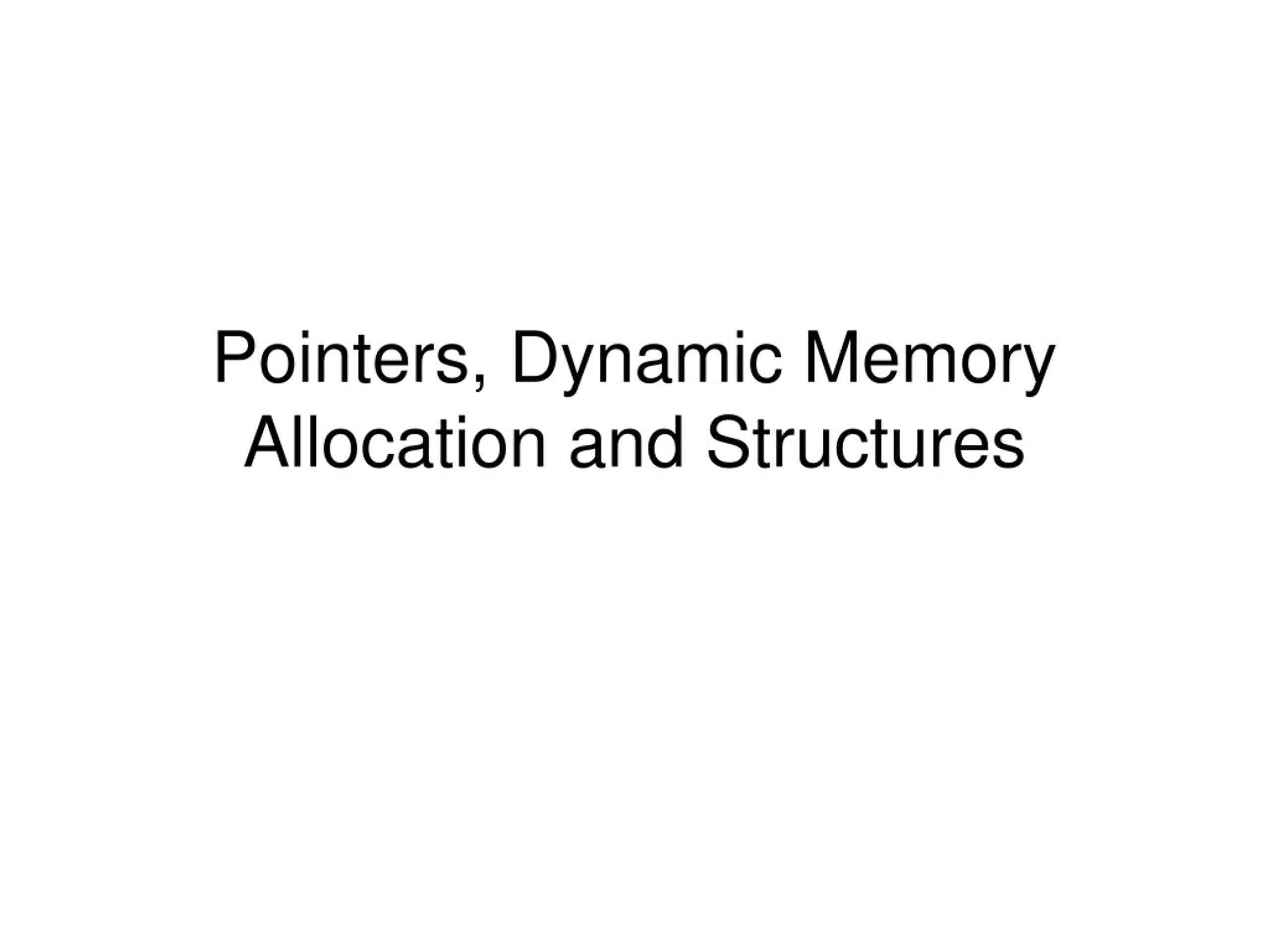 Pointers, Dynamic Memory Allocation and Structures - slide 1