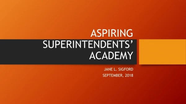 ASPIRING SUPERINTENDENTS’ ACADEMY