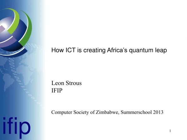 How ICT is creating Africa’s quantum leap Leon Strous IFIP