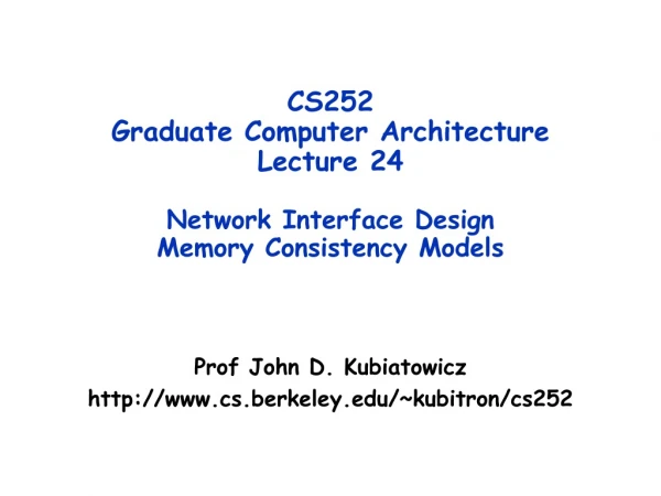 CS252 Graduate Computer Architecture Lecture 24 Network Interface Design Memory Consistency Models