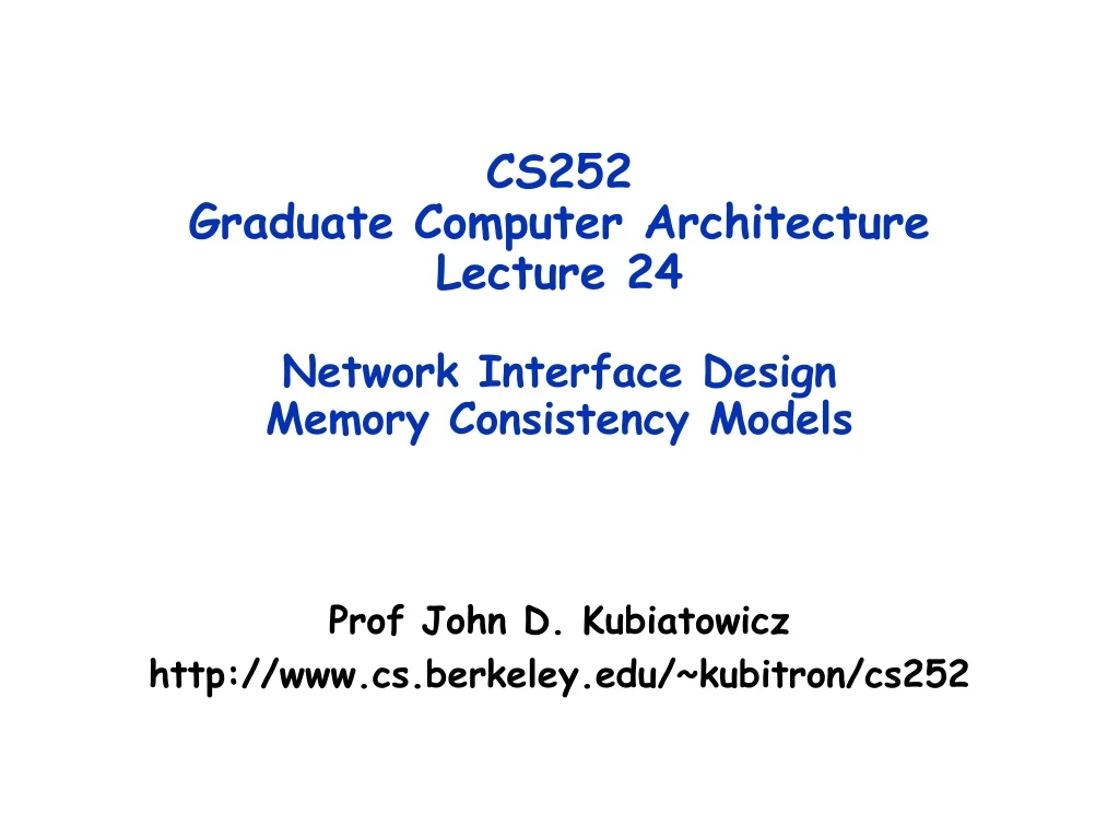 cs252 graduate computer architecture lecture 24 network interface design memory consistency models