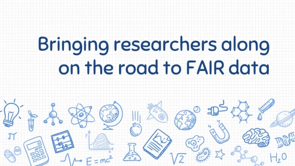 Bringing researchers along on the road to FAIR data