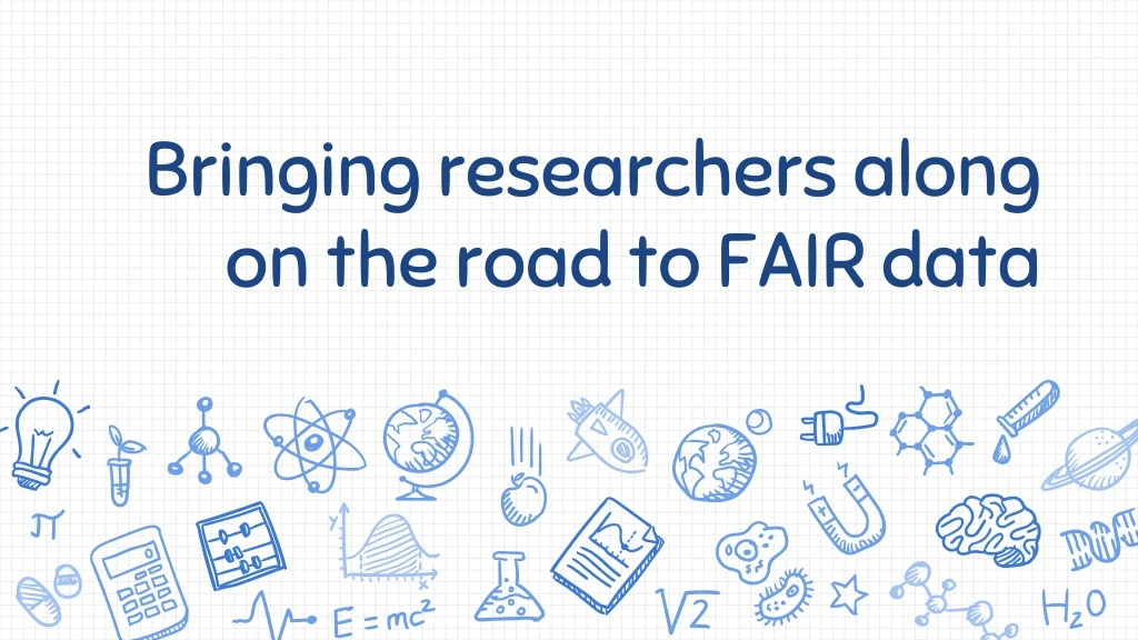 bringing researchers along on the road to fair data