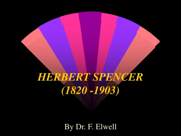 HERBERT SPENCER (1820 -1903)