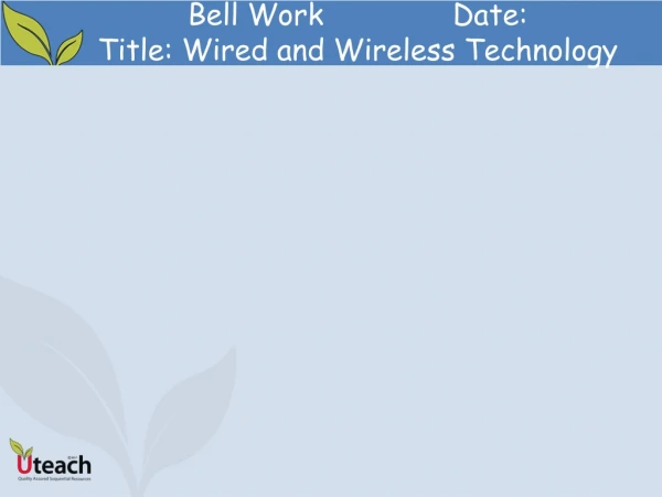 Bell Work		Date: Title: Wired and Wireless Technology