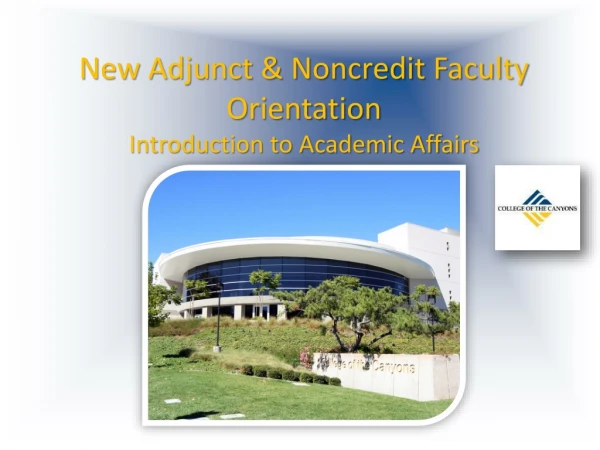 New Adjunct &amp; Noncredit Faculty Orientation Introduction to Academic Affairs