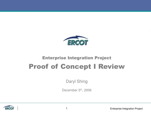 Enterprise Integration Project Proof of Concept I Review Daryl Shing December 5 th , 2006