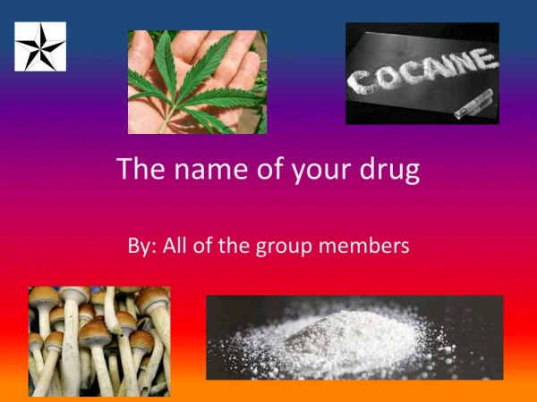 The name of your drug