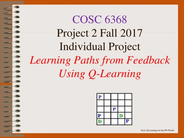 COSC 6368 Project 2 Fall 2017 Individual Project Learning Paths from Feedback Using Q-Learning
