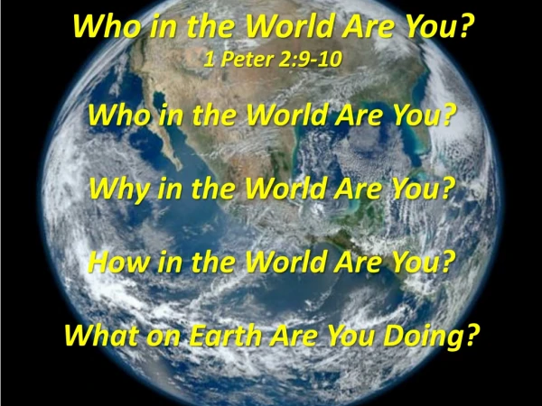 Who in the World Are You? 1 Peter 2:9-10
