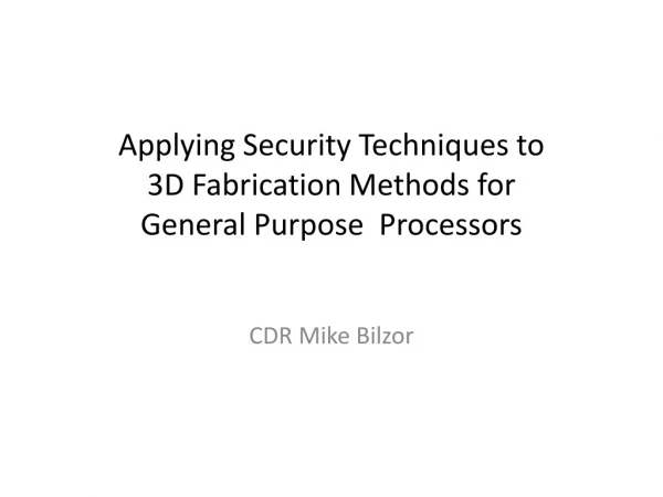 Applying Security Techniques to 3D Fabrication Methods for General Purpose Processors