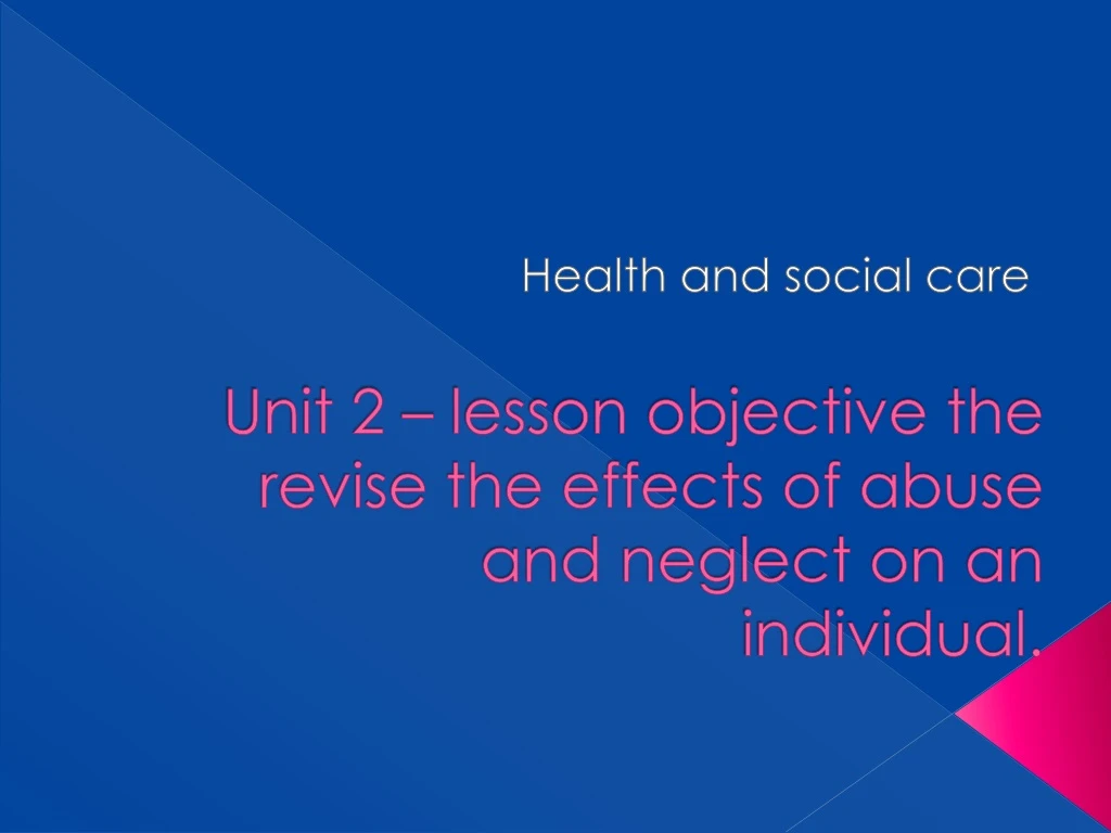 unit 2 lesson objective the revise the effects of abuse and neglect on an individual