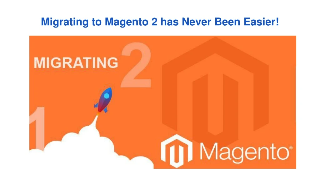 migrating to magento 2 has never been easier