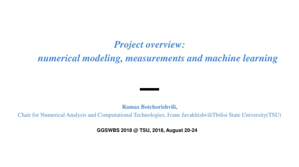 Project overview: numerical modeling, measurements and machine learning