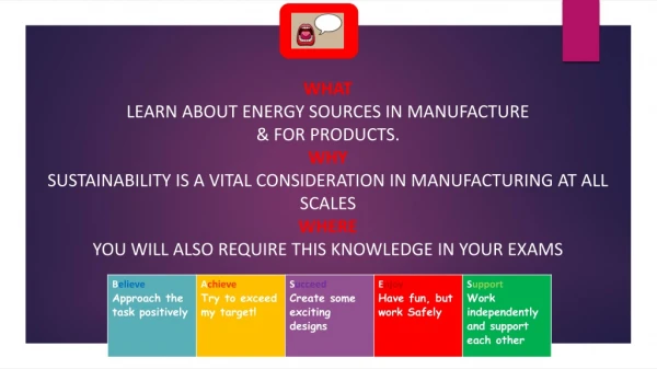 WHAT LEARN ABOUT ENERGY SOURCES IN MANUFACTURE &amp; FOR PRODUCTS. WHY